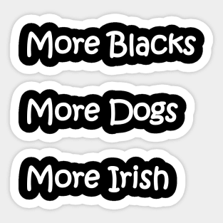 More Blacks More Dogs More Irish Sticker